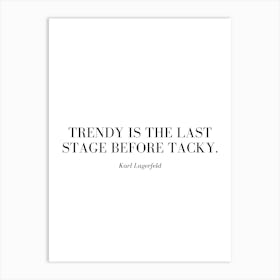 Trendy is the last stage before tacky. Art Print