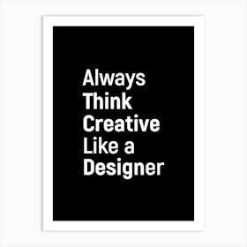 Always Think Creative Like A Designer Art Print
