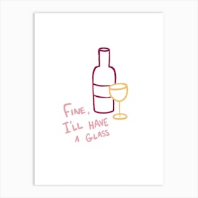 Fine, I'll Have A Glass pink red yellow Art Print