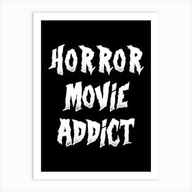 Horror Movie Addict - movies, movie, cinema, films, horror movies, halloween, scary, dark, creepy, zombies, ghosts Art Print