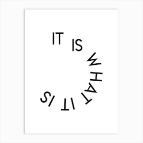 It Is What It Is Art Print