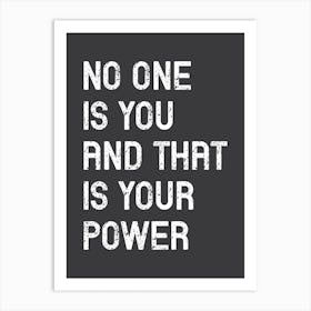 No One Is You And That Is Your Power Art Print