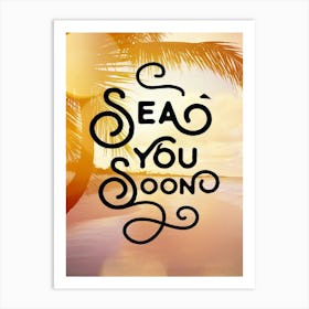 Sea you soon - travel poster, vector art, positive tropical motivation 2 Art Print