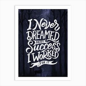 I Never Dreamed About Success I Worked For It - Lettering poster Art Print