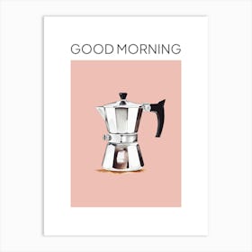 Pink Moka Espresso Italian Coffee Maker Good Morning Art Print