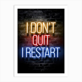 I Don'T Quit I Restart Neon Sign quote Art Print