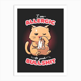 Allergic To Your Bullshit Art Print