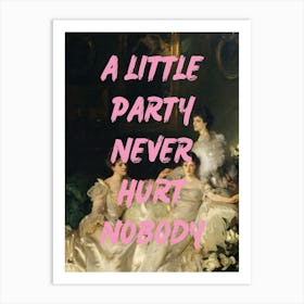 Little Party Never Hurt Nobody Art Print