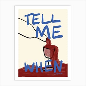 Tell Me When Art Print