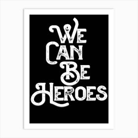 We Can Be Heroes Black White Lyric Quote Art Print