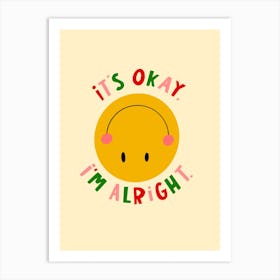 It's Okay, I'm Alright Art Print