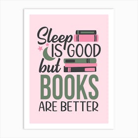 Sleep Is Good But Books Are Better Art Print