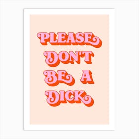Please Don't Be A Dick (peach tone) Art Print