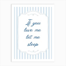 If You Love Me Let Me Sleep Blue Poster Art Print