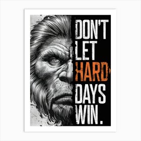 Don'T Let Hard Days Win Art Print