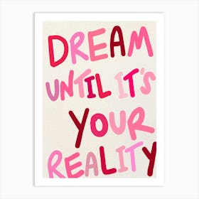 Dream Until It's Your Reality Pink Print 1 Art Print