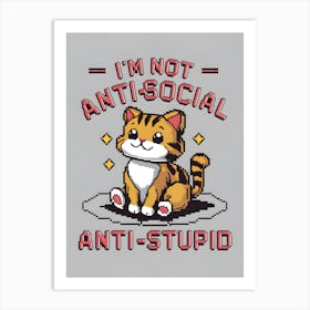 I'M Not Antisocial Anti Stupid Art Print