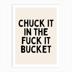 Chuck It In The Fuck It Bucket | Oatmeal And Black Art Print