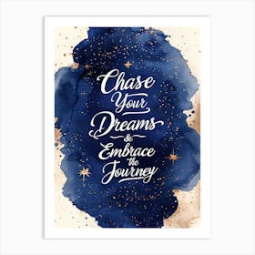 Chase Your Dreams Embrace The Journey Art Print