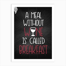 Meal Without Wine Is Called Breakfast — wine poster, kitchen poster, wine print Art Print