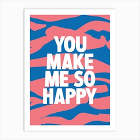 You Make Me So Happy 2 Art Print