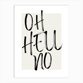 OH HELL NO - Sassy, Attitude, Bold, Minimal, Statement, Monochrome, Vibes, Design, Typography, Art, Humor, Edgy Art Print