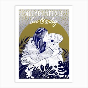 All You Need Is Love And A Dog Art Print