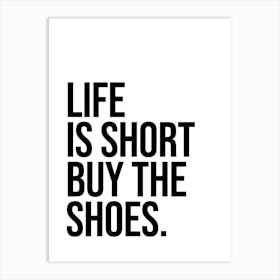 Life Is Short Buy The Shoes Art Print