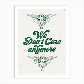We Dont Care Anymore Art Print