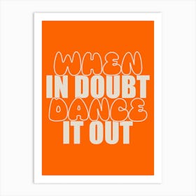 When In Doubt Dance It Out 3 Art Print