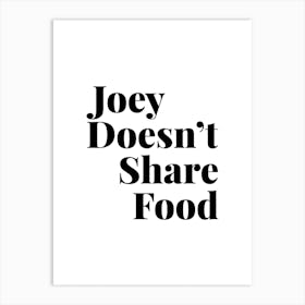 Joey Doesn’T Share Food Friends Tv Quote 2 Art Print