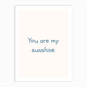 You Are My Sunshine Blue Quote Poster Art Print