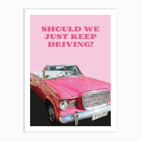 Should we just keep driving? 1 Art Print