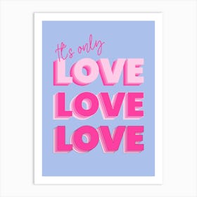 It S Only Love Art Print