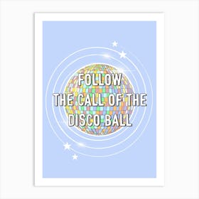 Follow The Call Of The Disco Ball Art Print