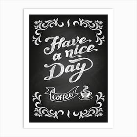 Have A Nice Day Coffee — Coffee poster, kitchen print, lettering Art Print