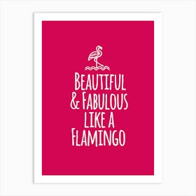 Beautiful and fabulous like a flamingo Art Print