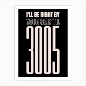 Black And White Typographic I'll Be Right By Your Side Art Print