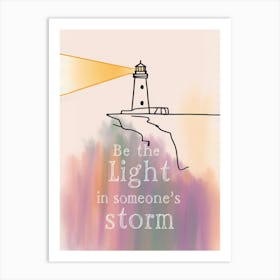 Be The Light In Someone'S Storm Art Print