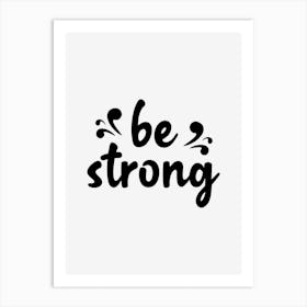 Be Strong Art Print