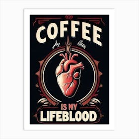 Coffee Is My Lifeblood 4 Art Print