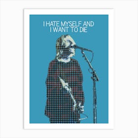 I Hate Myself And I Want To Die Kurt Cobain Nirvana Art Print