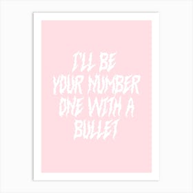 I'll Be Your Number One With A Bullet Art Print