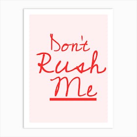 Don'T Rush Me Art Print