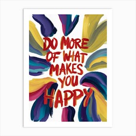 Do More Of What Makes You Happy 3 Art Print