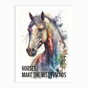 HORSES MAKE THE BEST FRIENDS Art Print