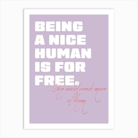 Being A Nice Human Is For Free Art Print