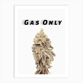 Cannabis Gas Only Art Print