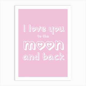 I Love You To The Moon And Back Typography Art Print