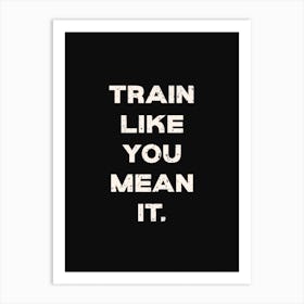 Train Like You Mean It Art Print